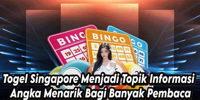 Togel Singapore Menjadi Topik Informasi Angka Menarik Bagi Banyak Pembaca