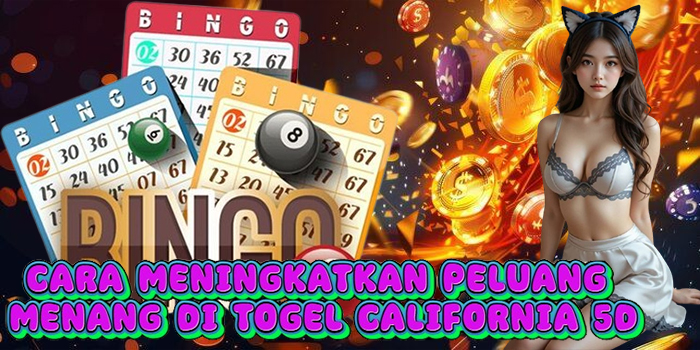 Cara Meningkatkan Peluang Menang di Togel California 5D