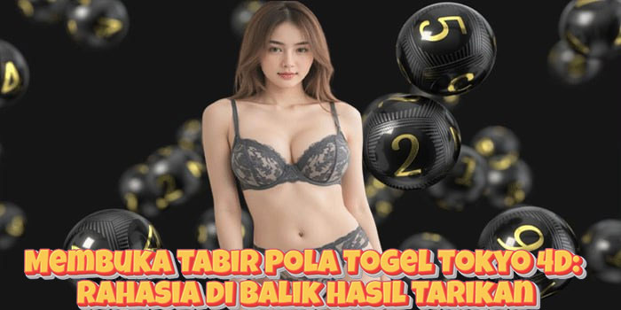 Membuka Tabir Pola Togel Tokyo 4D: Rahasia di Balik Hasil Tarikan Membuka Tabir Pola Togel Tokyo 4D: Rahasia di Balik Hasil Tarikan
