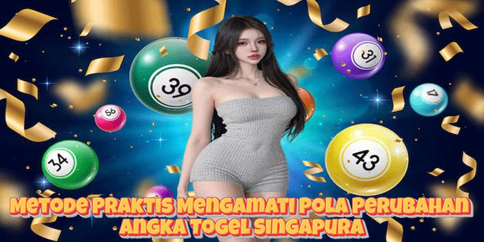 Metode Praktis Mengamati Pola Perubahan Angka Togel Singapura Metode Praktis Mengamati Pola Perubahan Angka Togel Singapura