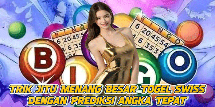 Trik Jitu Menang Besar Togel Swiss Dengan Prediksi Angka Tepat
